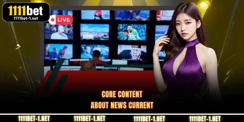 Core content about News current