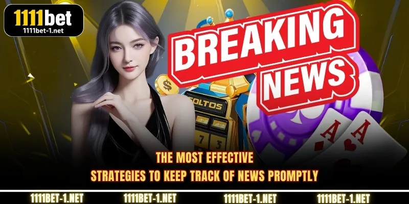 The most effective strategies to keep track of news promptly