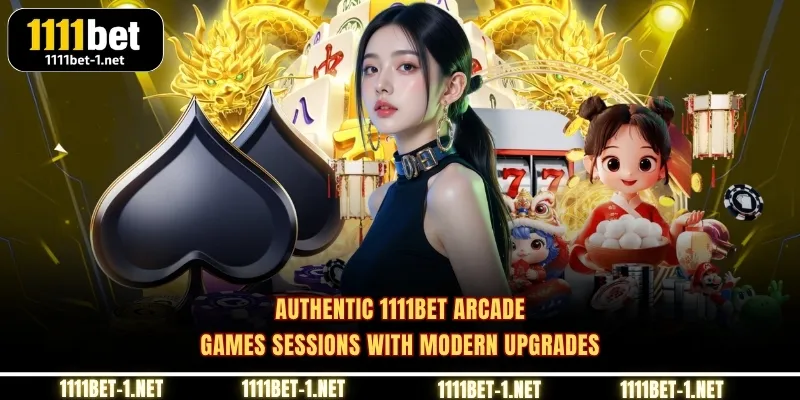 Authentic 1111BET Arcade games sessions with modern upgrades