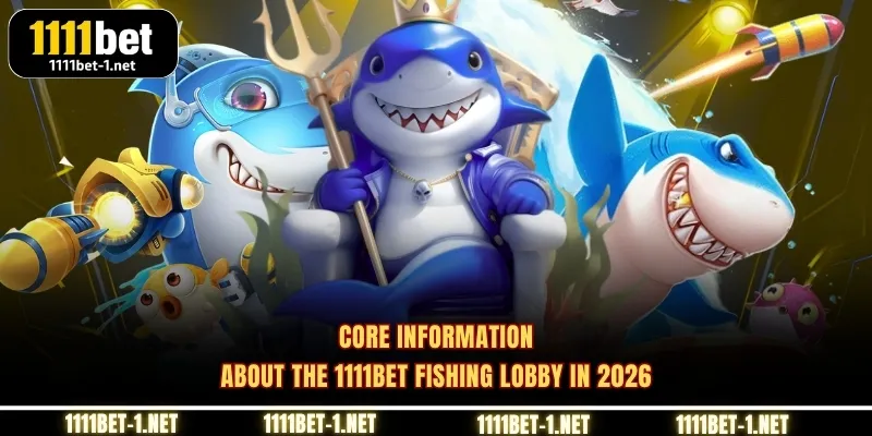 Core information about the 1111BET Fishing lobby in 2026