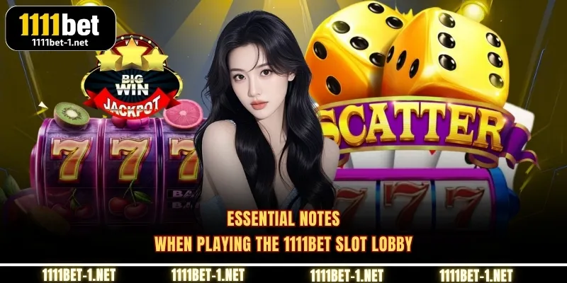 Essential notes when playing the 1111BET slot lobby