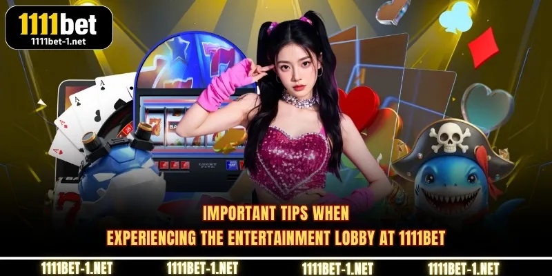 Important tips when experiencing the entertainment lobby at 1111BET
