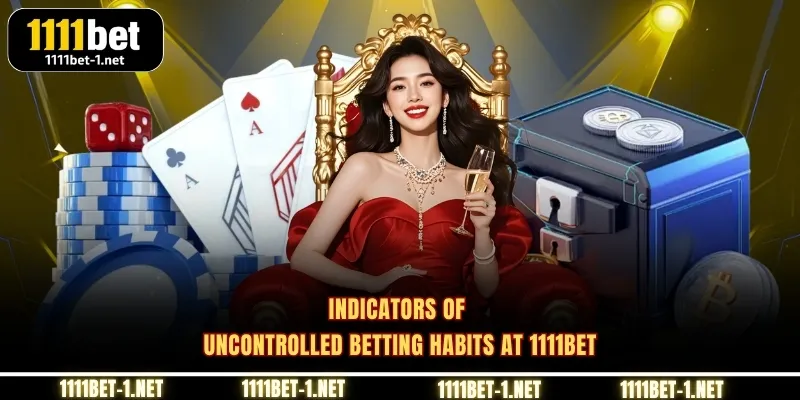 Indicators of uncontrolled betting habits at 1111BET