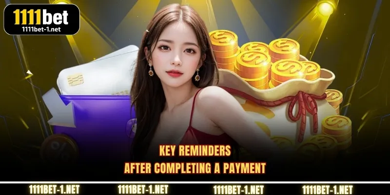 Key reminders after completing a payment