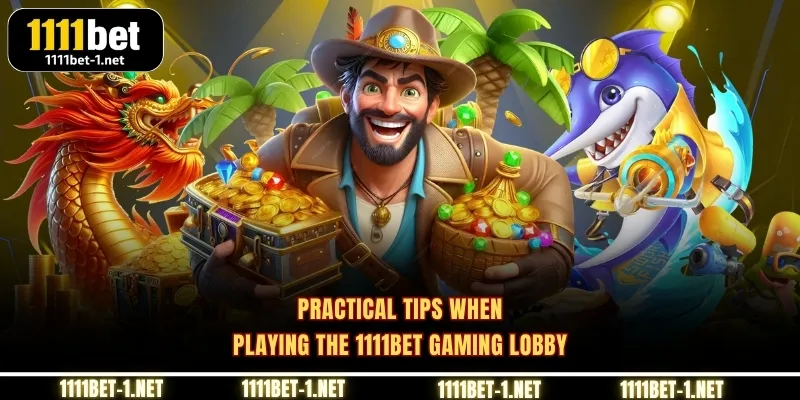 Practical tips when playing the 1111BET gaming lobby