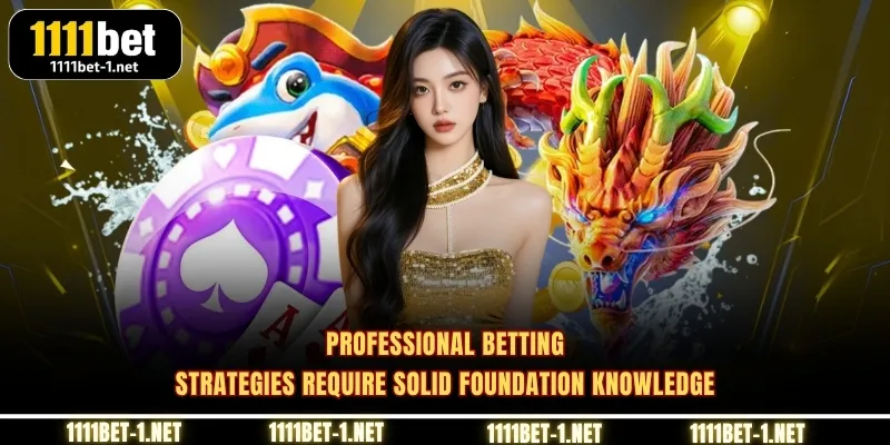 Professional betting strategies require solid foundation knowledge