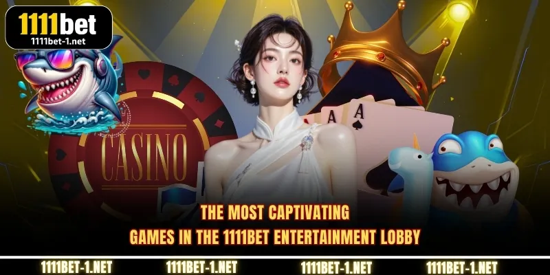 The most captivating games in the 1111BET entertainment lobby