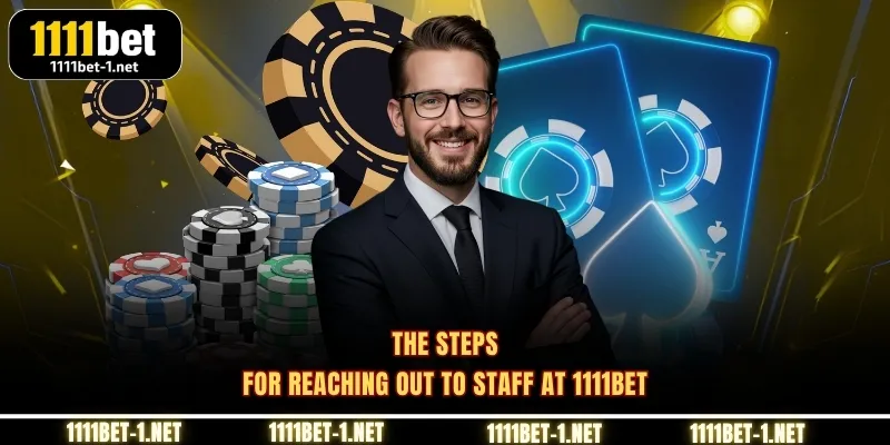 The steps for reaching out to staff at 1111BET