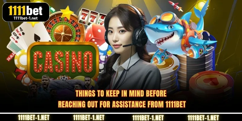 Things to keep in mind before reaching out for assistance from 1111BET