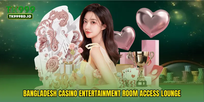 Bangladesh Casino Entertainment Room access lounge