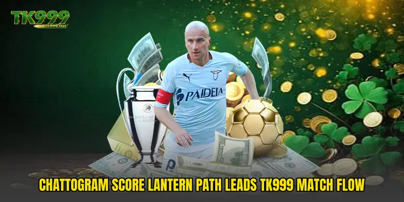 Chattogram Score Lantern Path Leads TK999 Match Flow