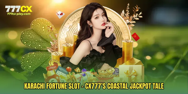 Karachi Fortune Slot - CX777’s Coastal Jackpot Tale