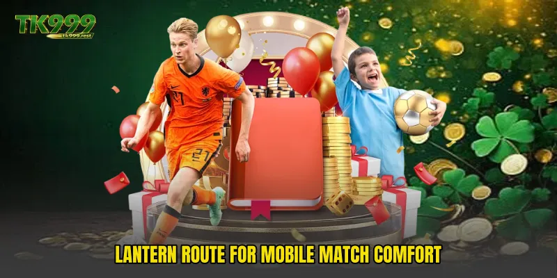 Lantern route for mobile match comfort