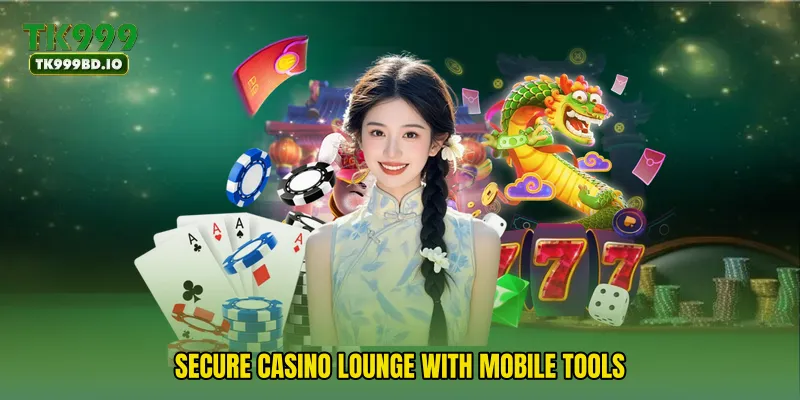 Secure casino lounge with mobile tools